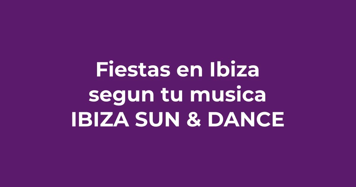 Fiestas en Ibiza según tu estilo musical: Techno, House o Reggaeton