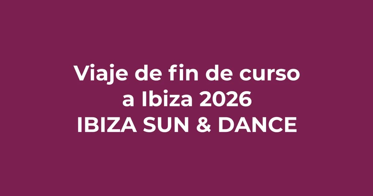 Viaje de fin de curso a Ibiza 2026: la guía definitiva para grupos