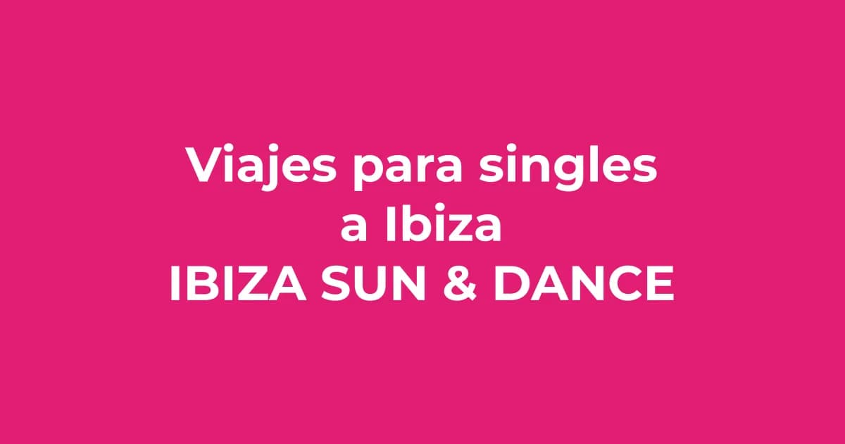 Viajes para singles a Ibiza: el planazo para solteros