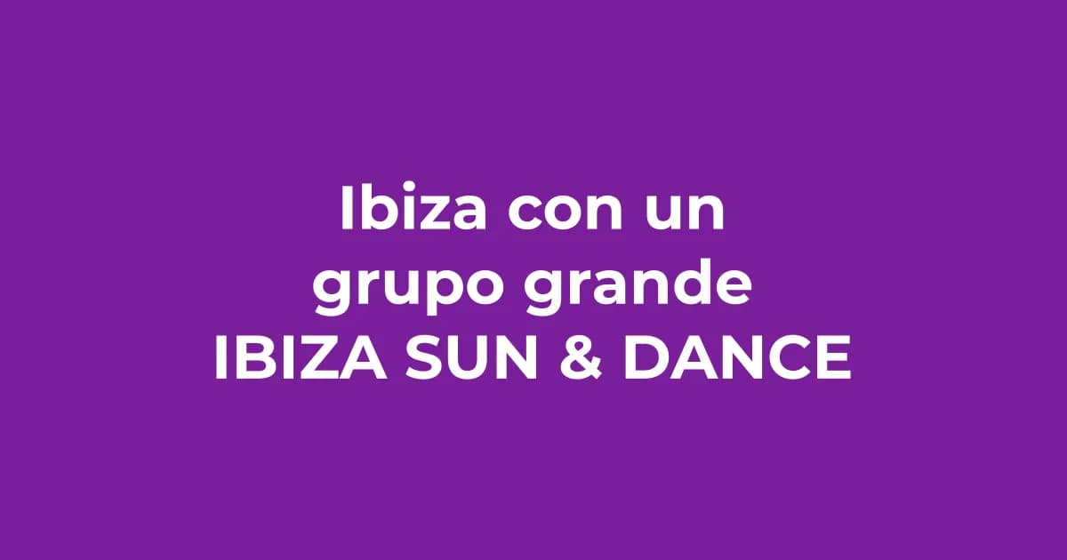 Experimenta Ibiza con un grupo grande: la mejor forma de vivir la isla