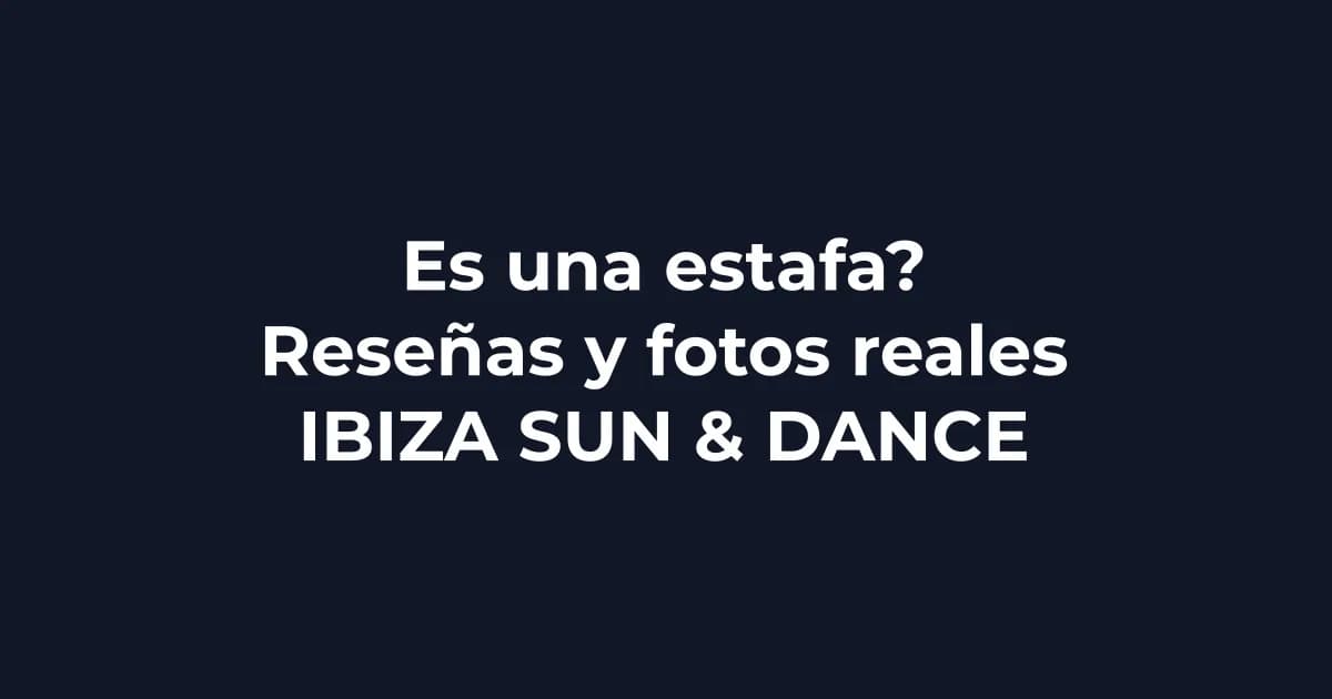 ¿Es una estafa Ibiza Sun & Dance? Reseñas y fotos reales