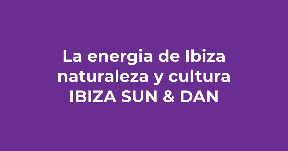 Energía de Ibiza: Donde la Espiritualidad se Encuentra con la Naturaleza y la Cultura