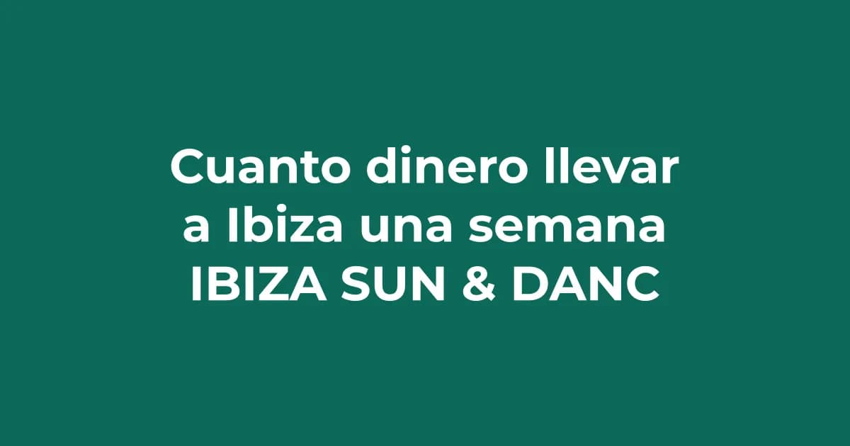 Cuánto dinero llevar a Ibiza para una semana (y cómo gastar menos)