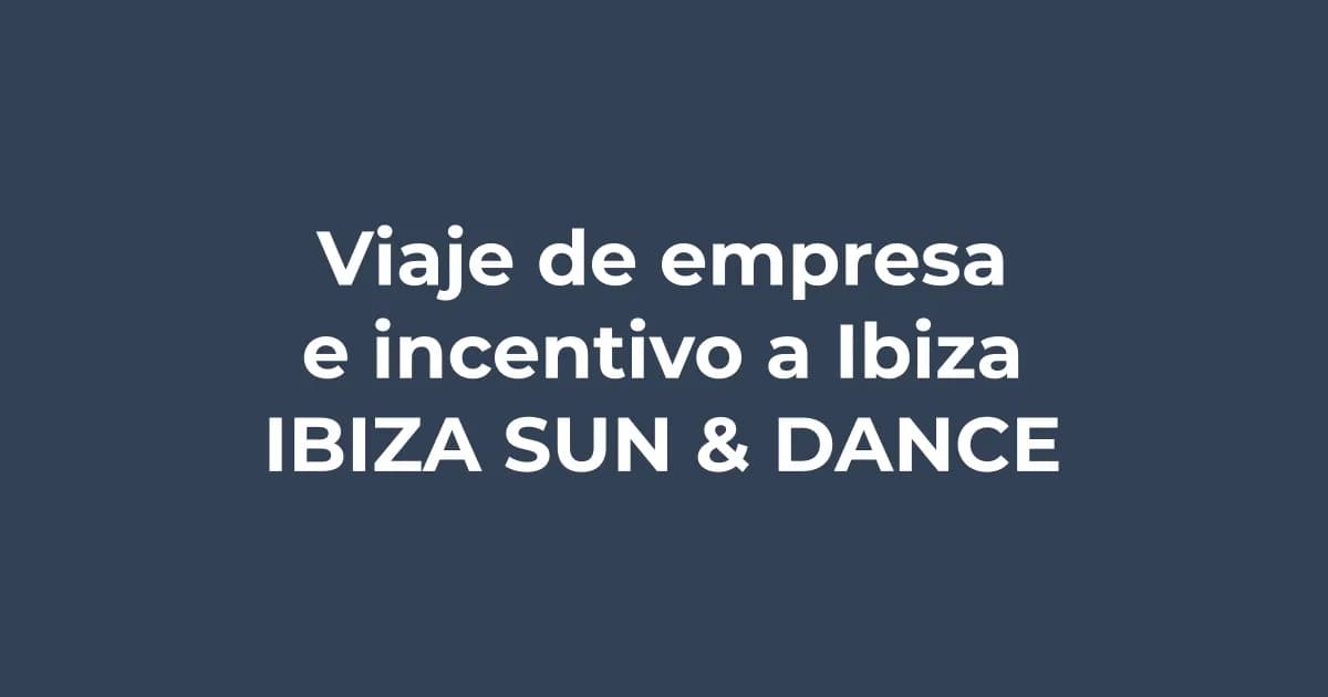 Viaje de empresa e incentivo a Ibiza: motiva a tu equipo