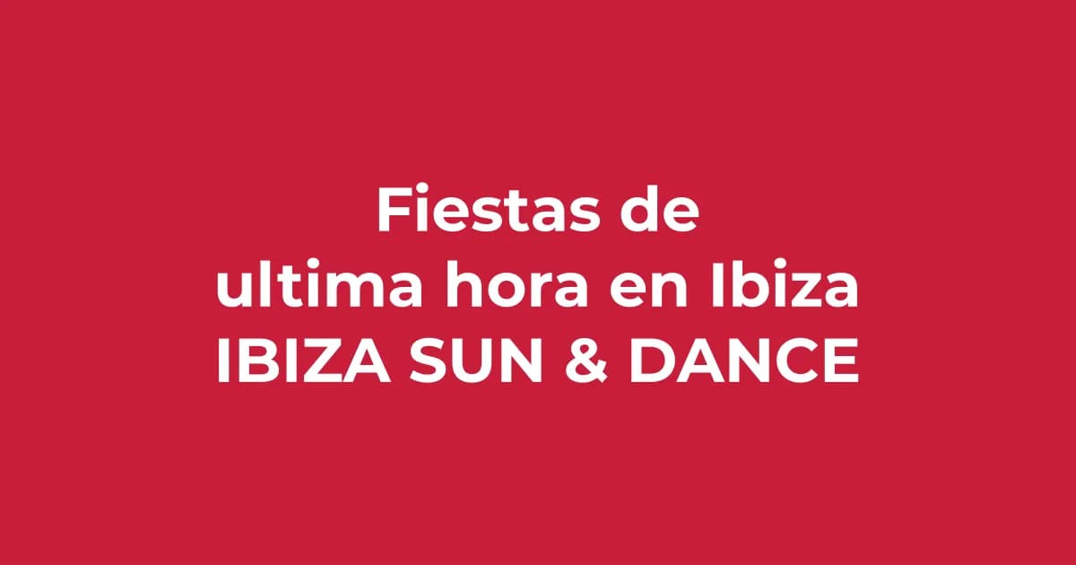 Fiestas de Ăşltima hora en Ibiza: cĂłmo ir aunque no lo hayas planeado